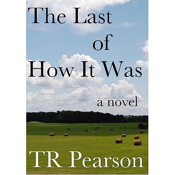 Last of How It Was / T. R. Pearson, T. R. Pearson