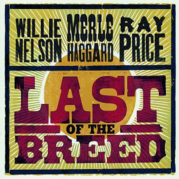 Last Of The Breed, Willie Nelson, Merle Haggard, Ray Price