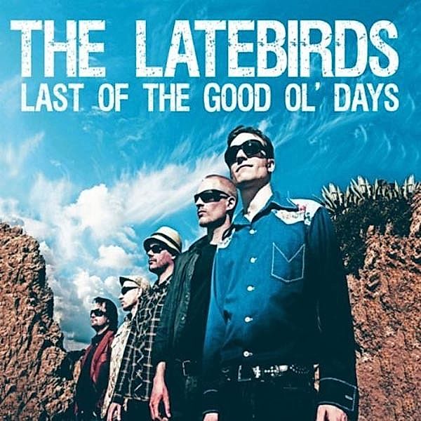 Last Of The Good Ol' Days, Latebirds