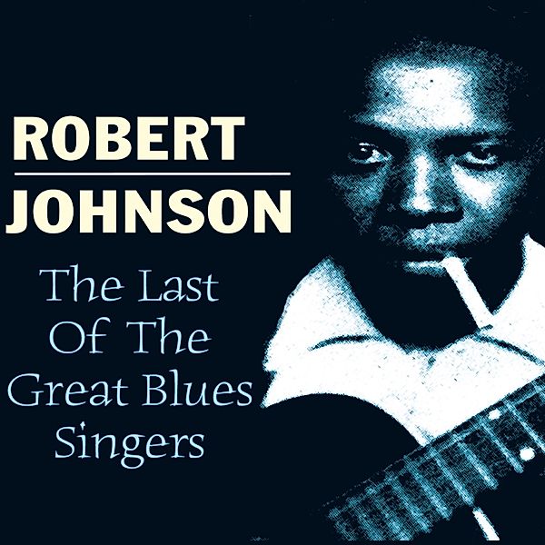 Last Of The Great Bluessi, Robert Johnson