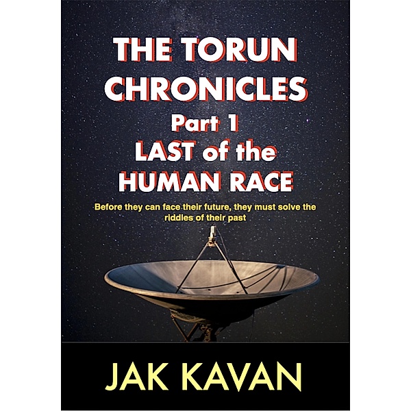 Last of the Human Race (THE TORUN CHRONICLES) / THE TORUN CHRONICLES, Jak Kavan