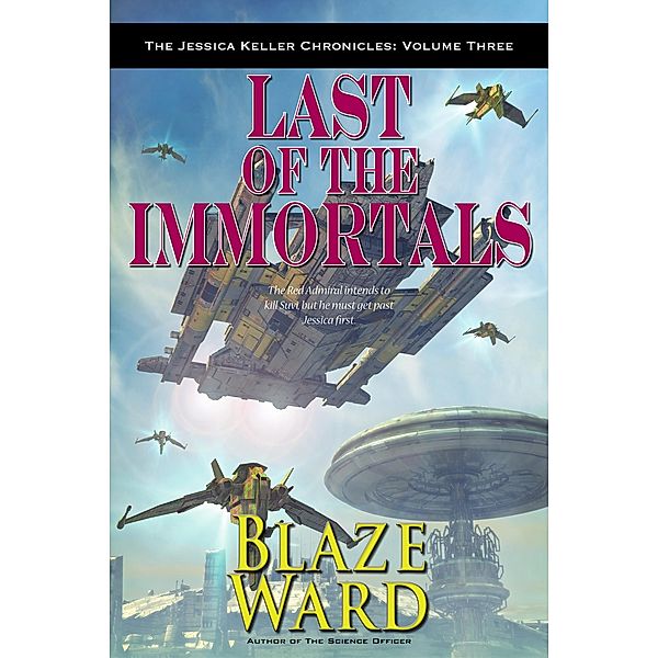 Last of the Immortals (The Jessica Keller Chronicles, #3) / The Jessica Keller Chronicles, Blaze Ward