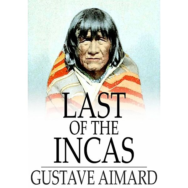 Last of the Incas / The Floating Press, Gustave Aimard