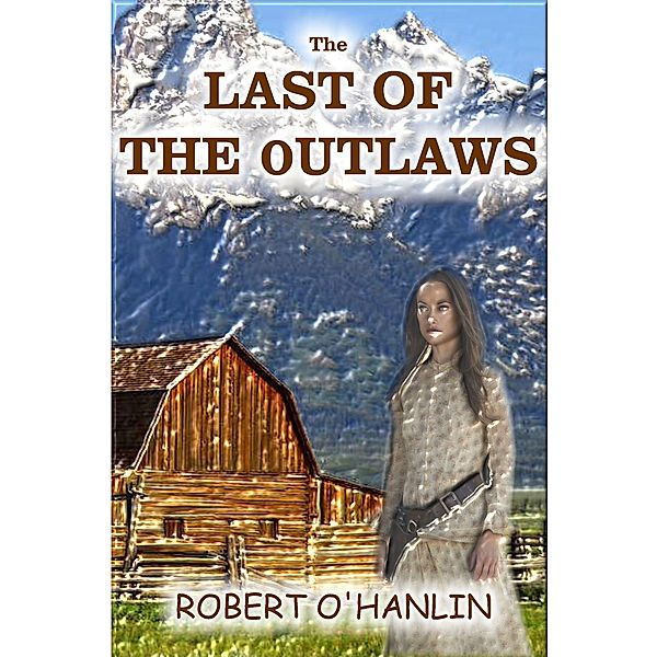 Last of the Outlaws / Robert O' Hanlin, Robert O' Hanlin