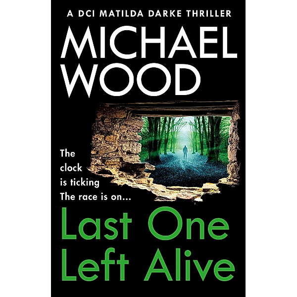 Last One Left Alive / DCI Matilda Darke Thriller Bd.12, Michael Wood