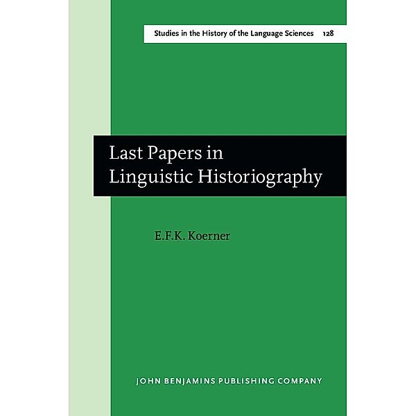 Last Papers in Linguistic Historiography / Studies in the History of the Language Sciences, Koerner E. F. K. Koerner
