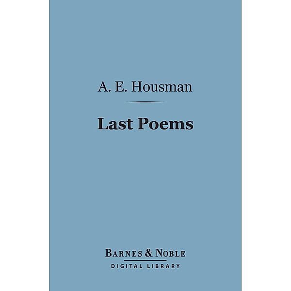 Last Poems (Barnes & Noble Digital Library) / Barnes & Noble, A. E. Housman