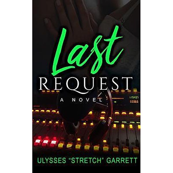 Last Request / DopeSince76 Media LLC, Ulysses "Stretch" Garrett