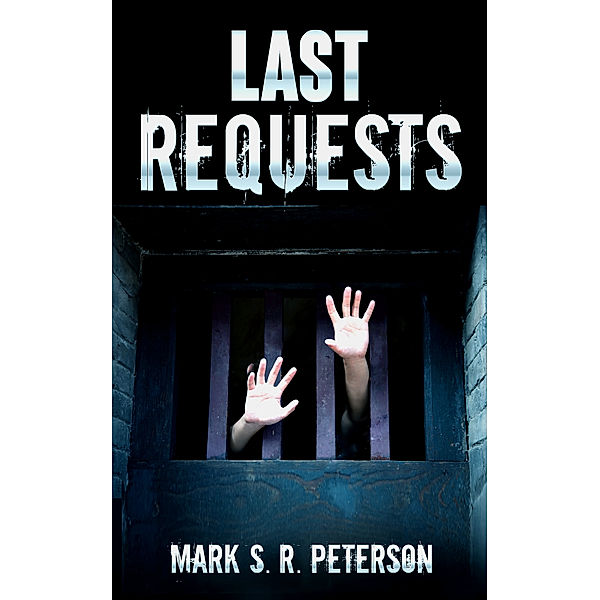 Last Requests (A Time Loop Short Story), Mark S. R. Peterson