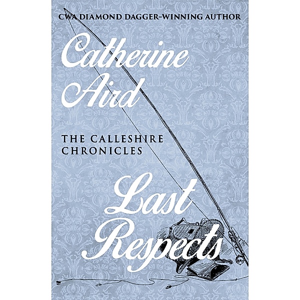 Last Respects / The Calleshire Chronicles, Catherine Aird