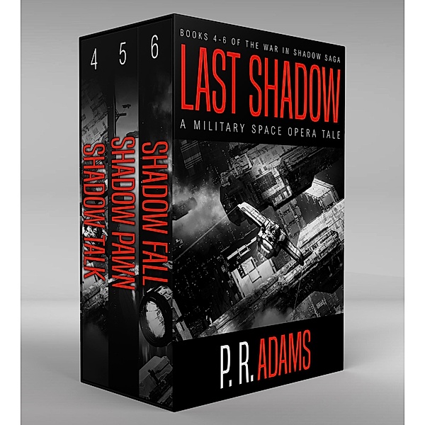 Last Shadow: A Military Space Opera Tale (The War in Shadow Saga) / The War in Shadow Saga, P R Adams
