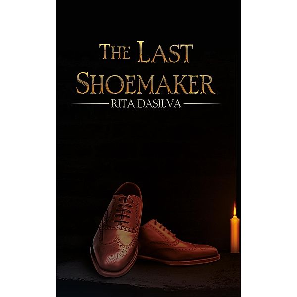 Last Shoemaker / Austin Macauley Publishers LLC, Rita Dasilva