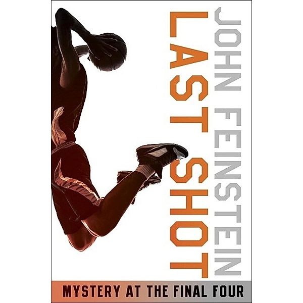 Last Shot: Mystery at the Final Four (The Sports Beat, 1) / The Sports Beat Bd.1, John Feinstein