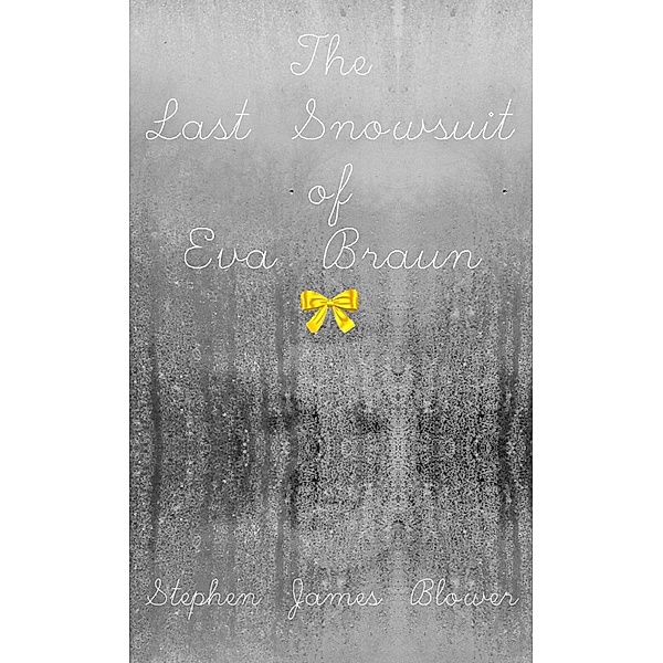 Last Snowsuit of Eva Braun / Stephen James Blower, Stephen James Blower