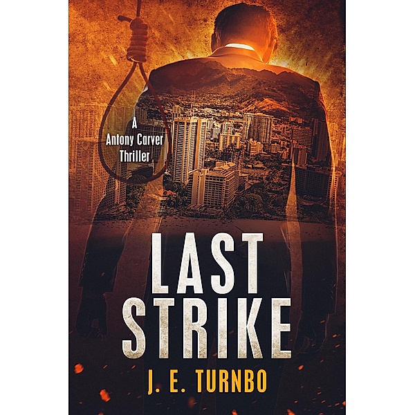 Last Strike (A Anthony Carver Novel, #1) / A Anthony Carver Novel, J. E. Turnbo