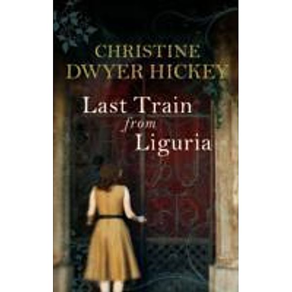 Last Train From Liguria, Christine Dwyer Hickey