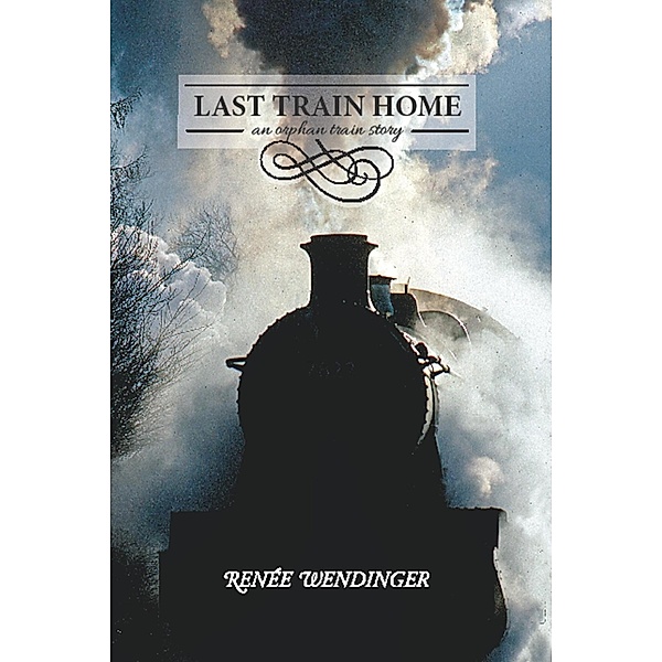 Last Train Home: An Orphan Train Story, Renee Wendinger