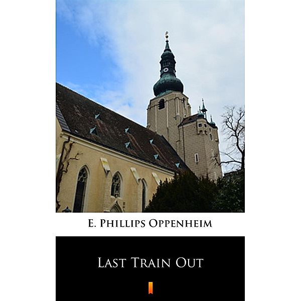 Last Train Out, E. Phillips Oppenheim