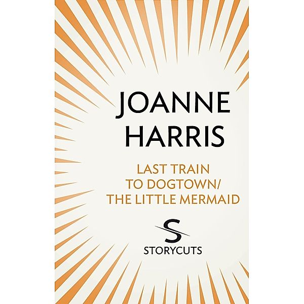 Last Train to Dogtown/The Little Mermaid (Storycuts), Joanne Harris