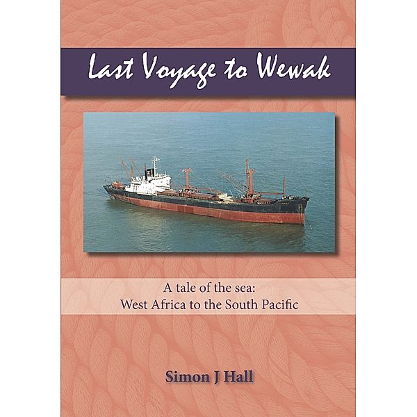 Last Voyage to Wewak, Simon J Hall