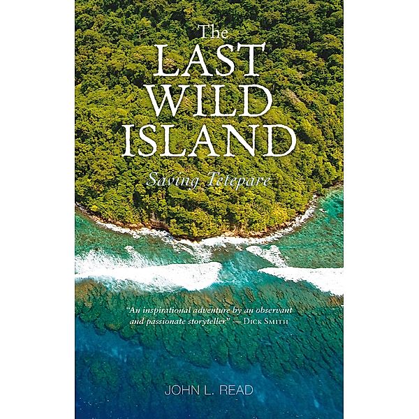 Last Wild Island:Saving Tetepare / Page Publishing, John Read