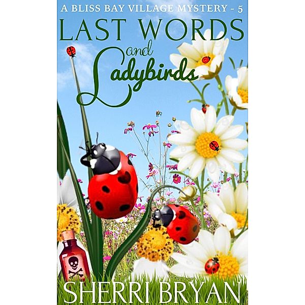 Last Words and Ladybirds (The Bliss Bay Village Mysteries, #5) / The Bliss Bay Village Mysteries, Sherri Bryan