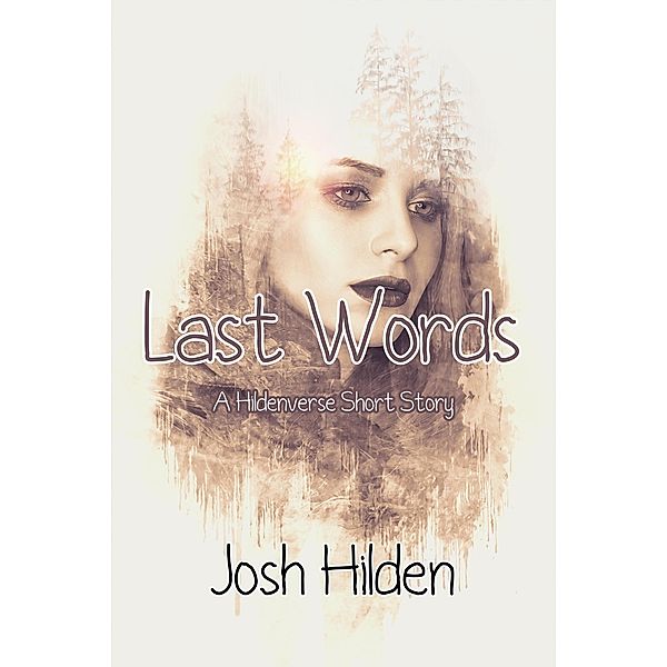 Last Words (The Hildenverse) / The Hildenverse, Josh Hilden