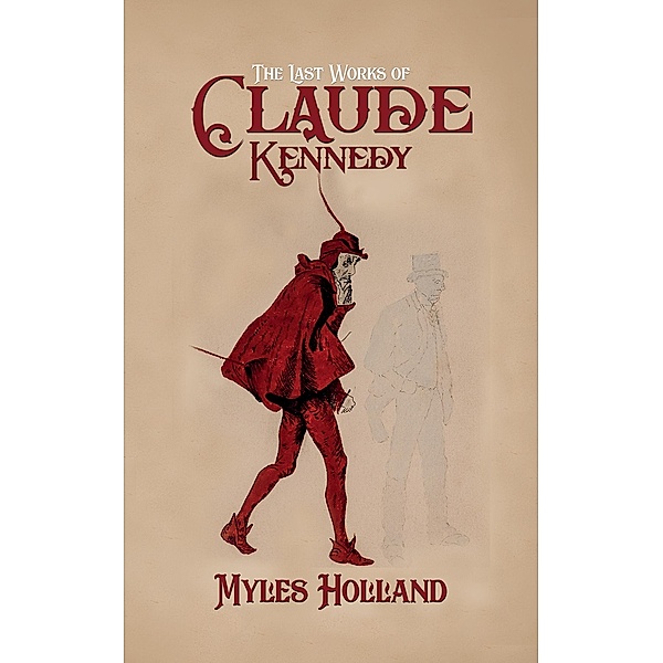 Last Works of Claude Kennedy / Austin Macauley Publishers, Myles Holland