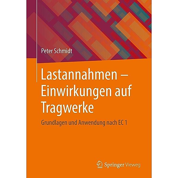 Lastannahmen - Einwirkungen auf Tragwerke, Peter Schmidt