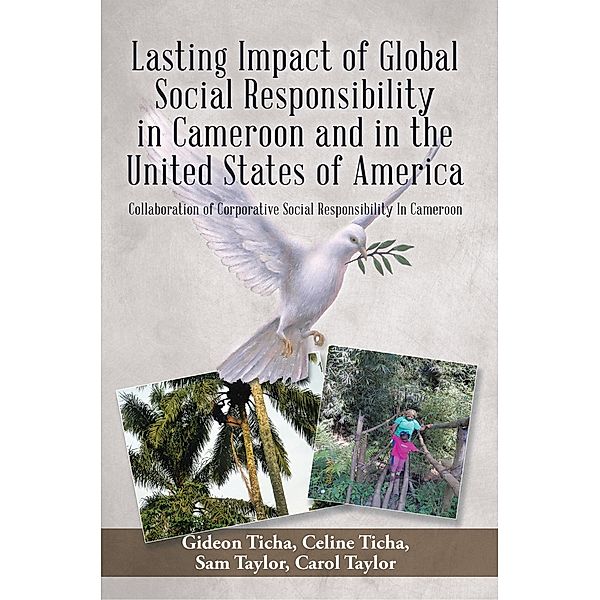 Lasting Impact of Global Social Responsibility in Cameroon and in the United States of America, Carol Taylor, Celine Ticha, Gideon Ticha, Sam Taylor