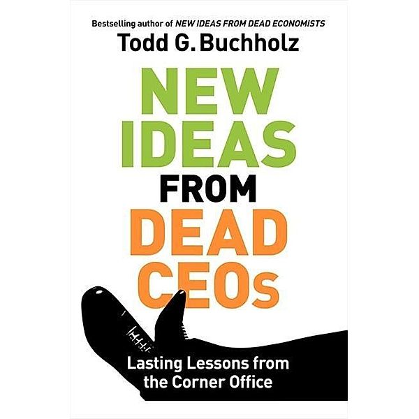 Lasting Lessons from the Corner Office, Todd G. Buchholz