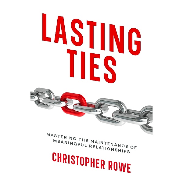 Lasting Ties / Relationships Bd.1, Christopher Rowe