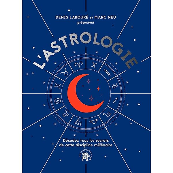 L'astrologie / Arts divinatoires, Denis Labouré, Marc Neu