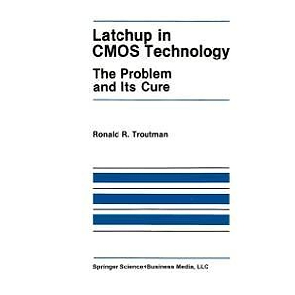 Latchup in CMOS Technology / The Springer International Series in Engineering and Computer Science Bd.13, R. R. Troutman