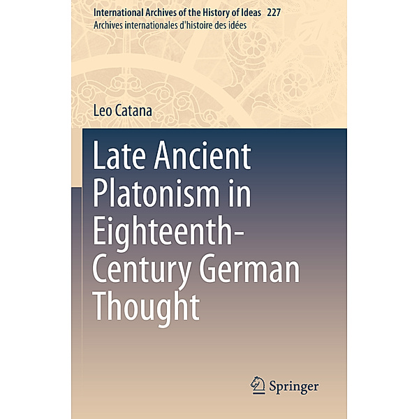 Late Ancient Platonism in Eighteenth-Century German Thought, Leo Catana