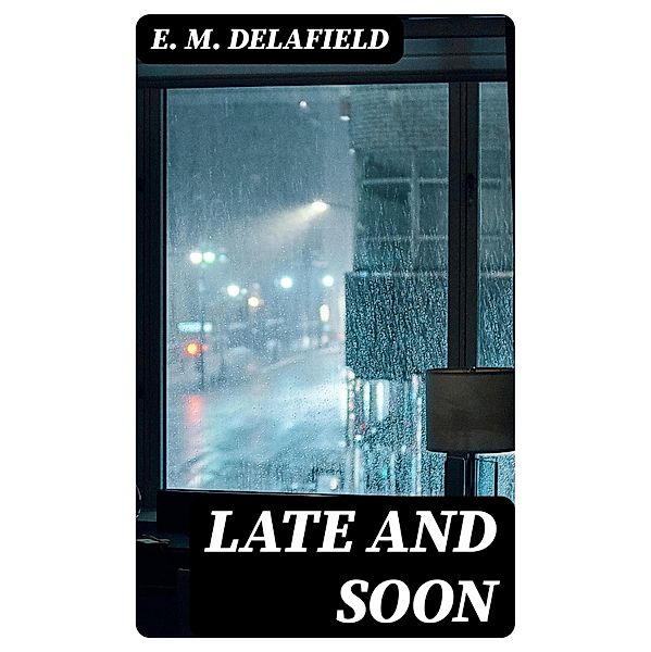 Late and Soon, E. M. Delafield