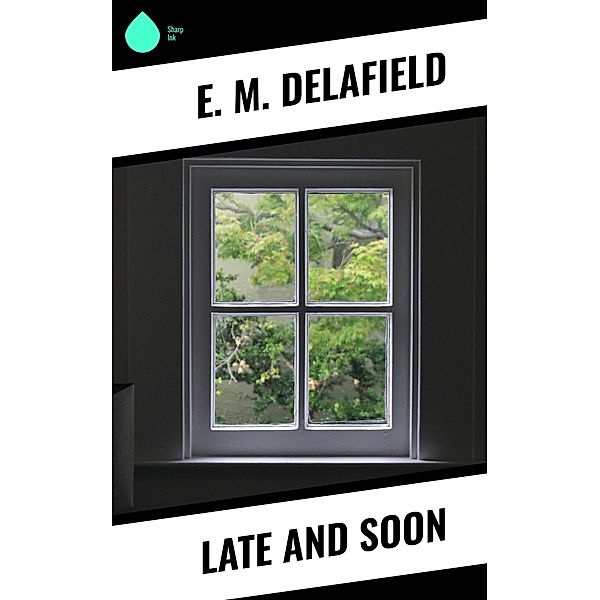 Late and Soon, E. M. Delafield