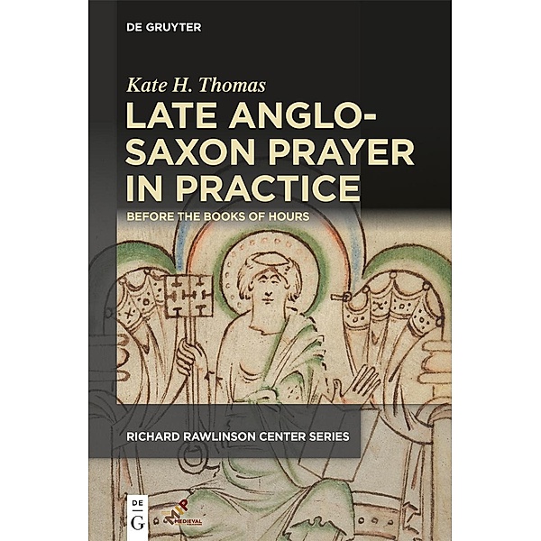 Late Anglo-Saxon Prayer in Practice / Richard Rawlinson Center Series for Anglo-Saxon Studies, Kate H. Thomas