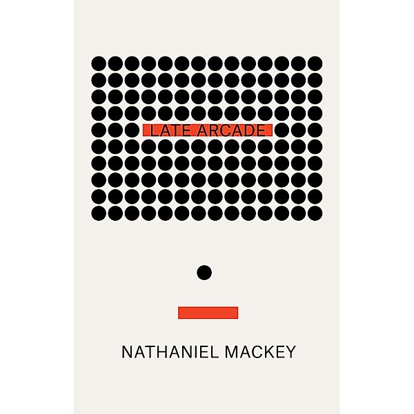 Late Arcade, Nathaniel Mackey