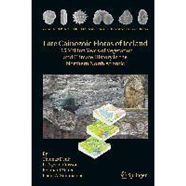 Late Cainozoic Floras of Iceland / Topics in Geobiology Bd.35, Thomas Denk, Friðgeir Grimsson, Reinhard Zetter, Leifur A. Símonarson