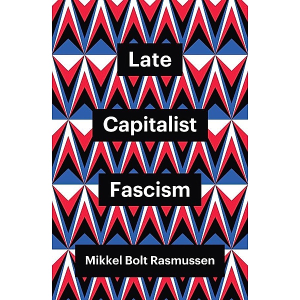 Late Capitalist Fascism / Theory Redux, Mikkel Bolt Rasmussen