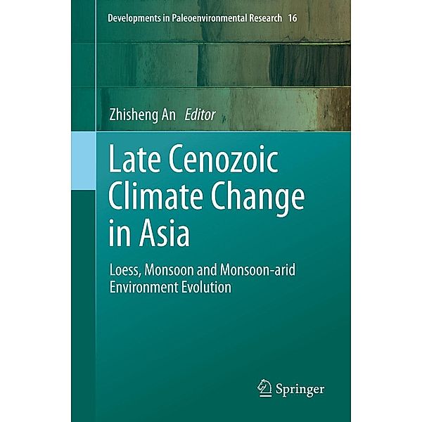 Late Cenozoic Climate Change in Asia / Developments in Paleoenvironmental Research Bd.16
