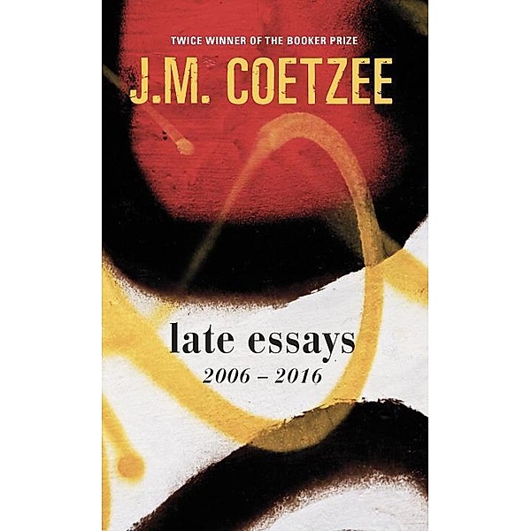 Late Essays, J. M. Coetzee