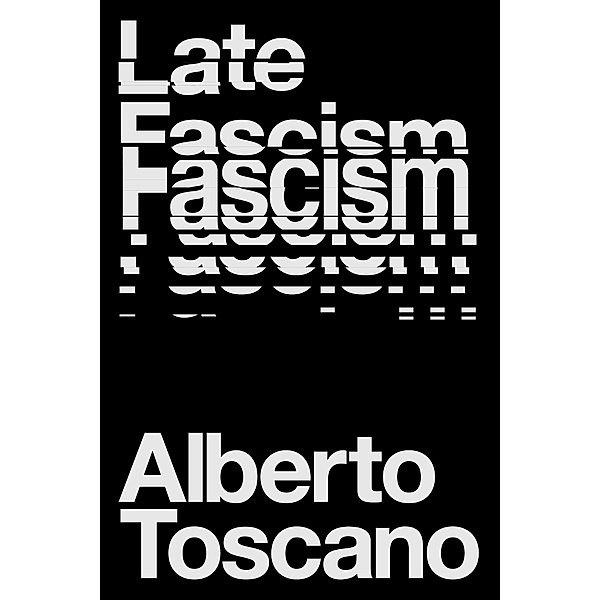 Late Fascism, Alberto Toscano