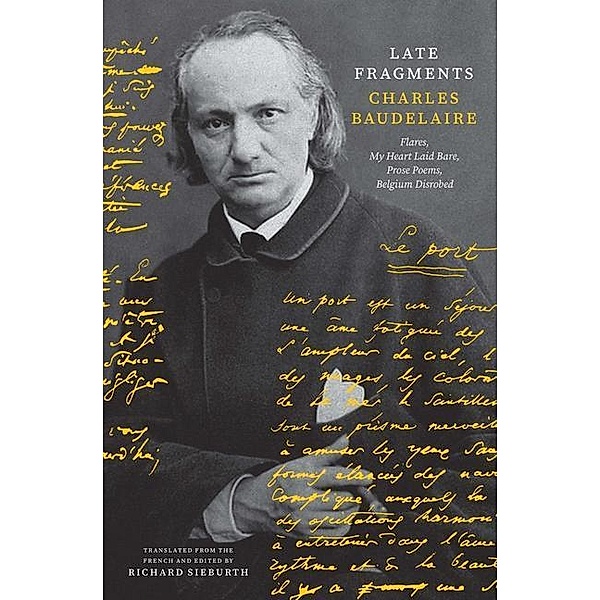 Late Fragments: Flares, My Heart Laid Bare, Prose Poems, Belgium Disrobed, Charles Baudelaire