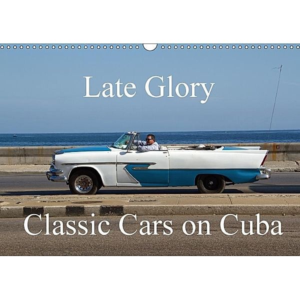 Late Glory - Classic Cars on Cuba (Wall Calendar 2017 DIN A3 Landscape), Isabelle duMont