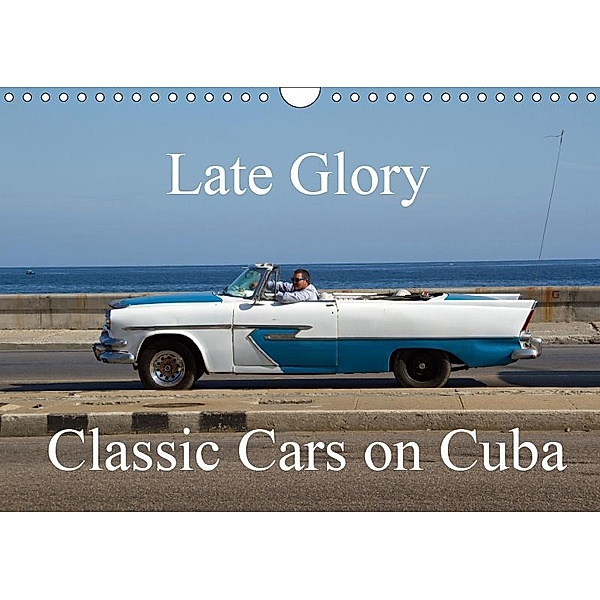 Late Glory - Classic Cars on Cuba (Wall Calendar 2019 DIN A4 Landscape), Isabelle duMont
