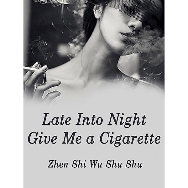 Late Into Night, Give Me a Cigarette / Funstory, Zhen ShiWuShuShu