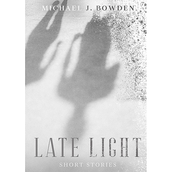 Late Light, Michael J. Bowden