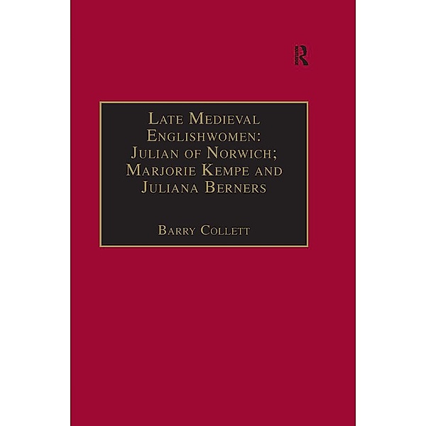 Late Medieval Englishwomen: Julian of Norwich; Marjorie Kempe and Juliana Berners, Barry Collett